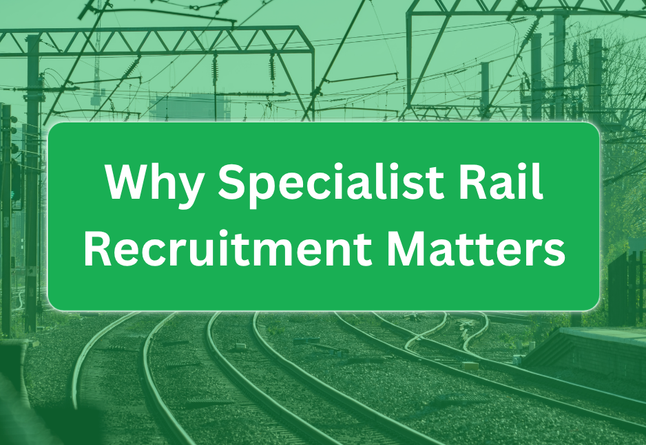 Why Specialist Rail Recruitment Matters