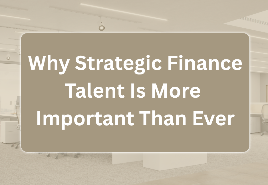 Why Strategic Finance Talent Is More Important Than Ever