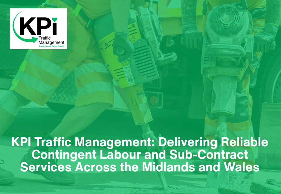 KPI Traffic Management: Delivering Reliable Contingent Labour and Sub-Contract Services Across the Midlands and Wales