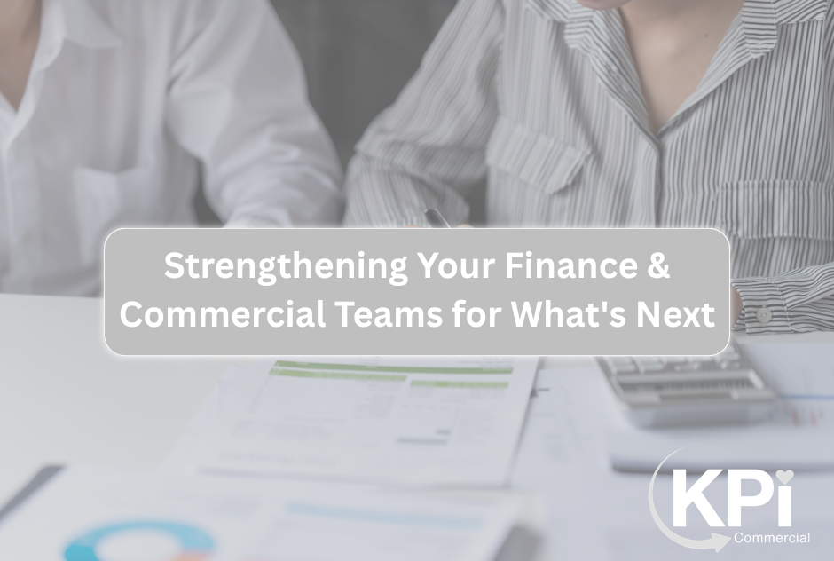 Strengthening Your Finance & Commercial Teams for What's Next